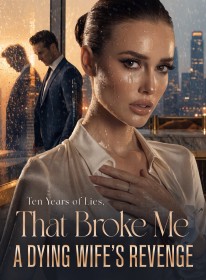 Ten Years of Lies,That Broke Me A Dying Wife's Revenge