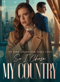 My Wife Chose Her First Love, So I Chose My Country