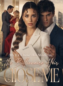 My Ex Chose His Mistress, the Billionaire Heir Chose Me
