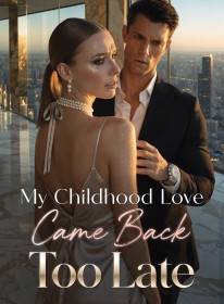 My Childhood Love Came Back Too Late