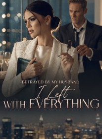 Betrayed by My Husband, I Left With Everything