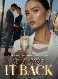 My Husband and Sister Stole My Life,So I Stole It Back