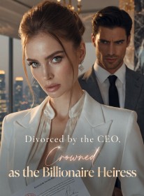 Divorced by the CEO, Crowned as the Billionaire Heiress