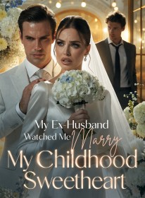 My Ex-Husband Watched Me Marry My Childhood Sweetheart