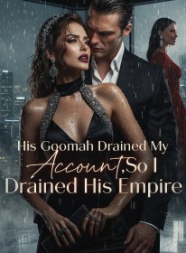 His Goomah Drained My Account,So I Drained His Empire