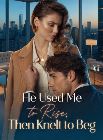 He Used Me to Rise, Then Knelt to Beg