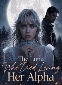 The Luna Who Died Loving Her Alpha