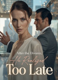 After the Divorce, He Realized Too Late