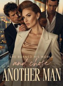 She Burned His World and Chose Another Man