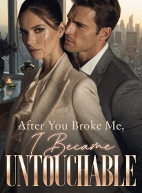 After You Broke Me,I Became Untouchable