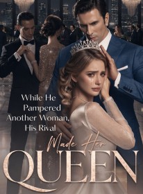 While He Pampered Another Woman, His Rival Made Her Queen
