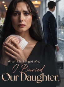 After He Forgot Me, I Buried Our Daughter