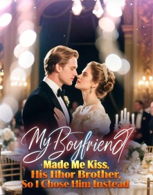 My Boyfriend Made Me Kiss His Brother, So I Chose Him Instead