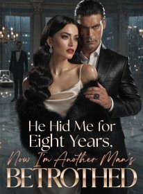 He Hid Me for Eight Years, Now I'm Another Man's Betrothed
