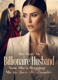 She Stole My Billionaire Husband,Now She's Begging Me to Spare Her Daughter