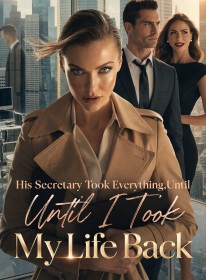 His Secretary Took Everything,Until I Took My Life Back