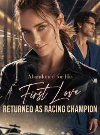 Abandoned for His First Love, Returned as Racing Champion