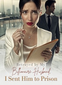 Betrayed by My Billionaire Husband, I Sent Him to Prison