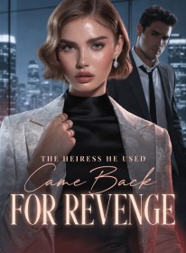 The Heiress He Used Came Back for Revenge