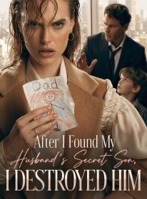 After I Found My Husband's Secret Son, I Destroyed Him