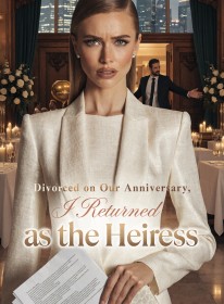 Divorced on Our Anniversary, I Returned as the Heiress