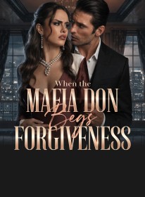 When the Mafia Don Begs for Her Forgiveness