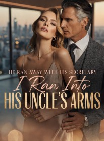 He Ran Away with His Secretary,I Ran Into His Uncle's Arms