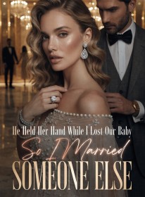 He Held Her Hand While I Lost Our Baby,So I Married Someone Else