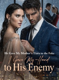He Gave My Mother's Tiara to the Fake,I Gave My Hand to His Enemy
