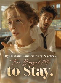 My Husband Donated Every Paycheck , Then Begged Me to Stay