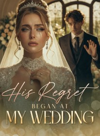 His Regret Began at My Wedding