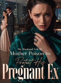 My Husband Fed My Mother Poison to Protect His Pregnant Ex