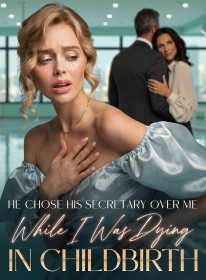 He Chose His Secretary Over Me While I Was Dying in Childbirthe