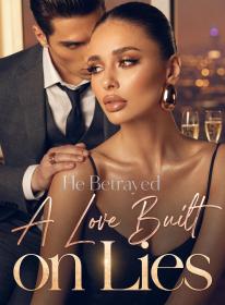 He Betrayed A Love Built on Lies