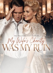 The Philanthropist's Husband My Wife's Charity Was My Ruin