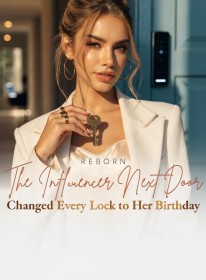 Reborn The Influencer Next Door Changed Every Lock to Her Birthday