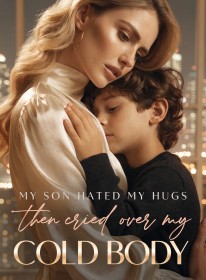 My Son Hated My Hugs, Then Cried Over My Cold Body