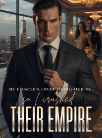 My Fiancée's Lover Humiliated Me, So I Crushed Their Empire
