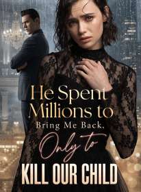 He Spent Millions to Bring Me Back, Only to Kill Our Child