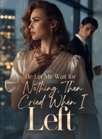 He Let Me Wait for Nothing, Then Cried When I Left