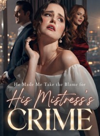 He Made Me Take the Blame for His Mistress's Crime