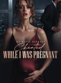 My Mafia Husband Cheated While I Was Pregnant