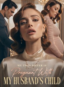 My Twin Sister Is Pregnant With My Husband’s Child