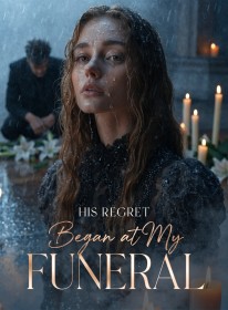 His Regret Began at My Funeral