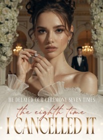 He delayed our ceremony seven times, the eighth time I cancelled it