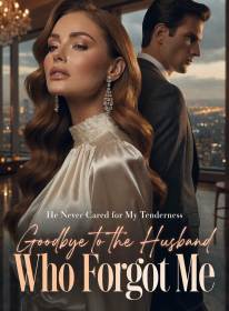 He Never Cared for My Tenderness,Goodbye to the Husband Who Forgot Me