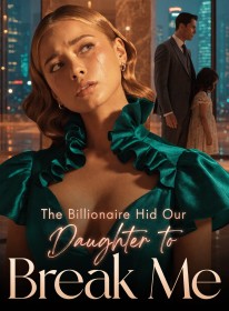 The Billionaire Hid Our Daughter to Break Me
