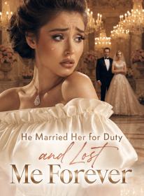 He Married Her for Duty and Lost Me Forever