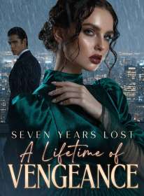 Seven Years Lost, A Lifetime of Vengeance