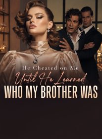 He Cheated on Me Until He Learned Who My Brother Was